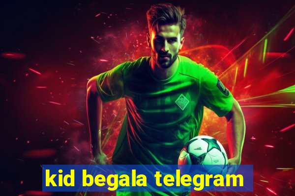 kid begala telegram